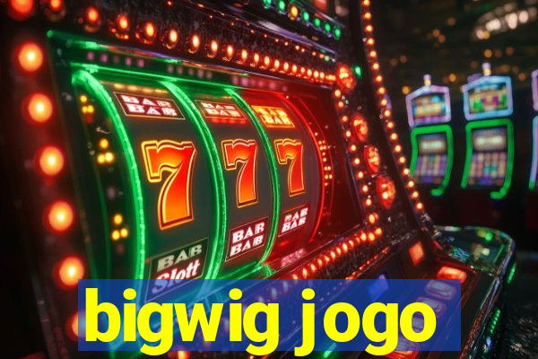 bigwig jogo